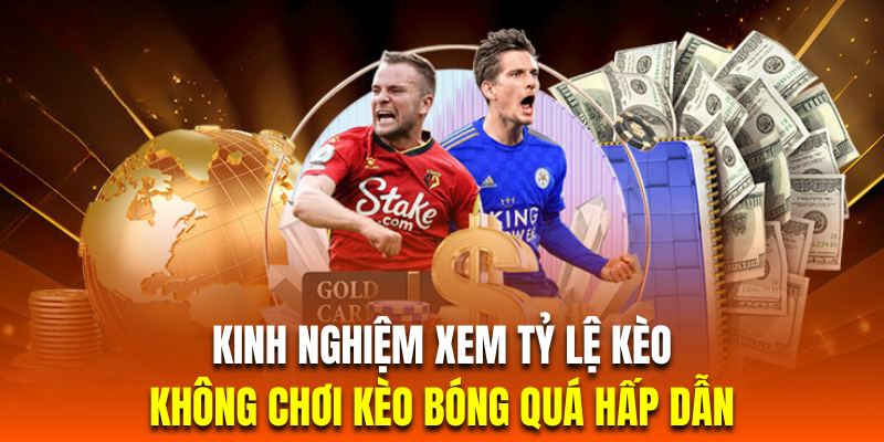 không chơi kèo bóng quá hấp dẫn