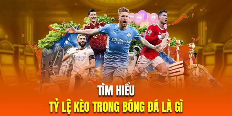 tìm hiểu tỷ lệ kèo