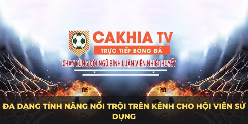 tính năng nổi trội cakhiatv