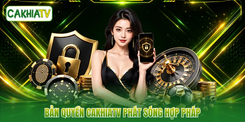 Bản quyền CakhiaTV phát sóng hợp pháp