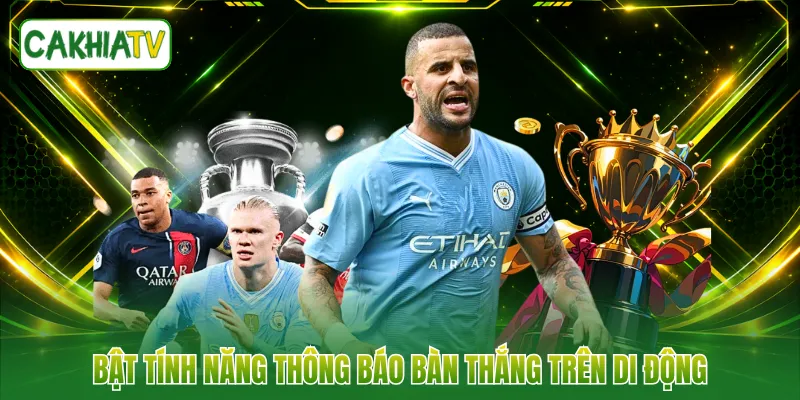 Bật tính năng thông báo bàn thắng trên di động
