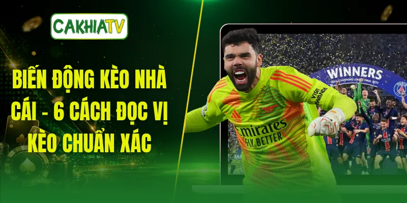 Biến Động Kèo Nhà Cái - 6 Cách Đọc Vị Kèo Chuẩn Xác