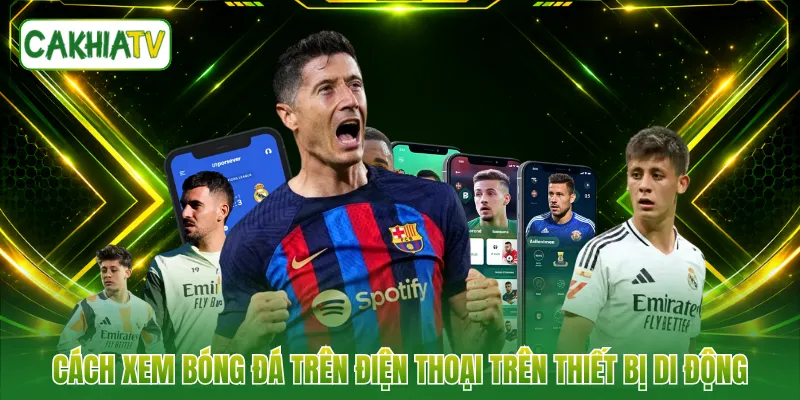 Cách xem bóng đá trên điện thoại trên thiết bị di động