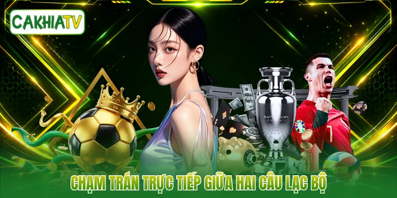 Chạm trán trực tiếp giữa hai câu lạc bộ