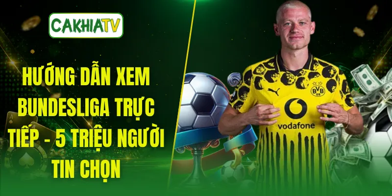 Hướng Dẫn Xem Bundesliga Trực Tiếp - 5 Triệu Người Tin Chọn
