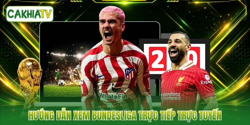 Hướng dẫn xem Bundesliga trực tiếp trực tuyến