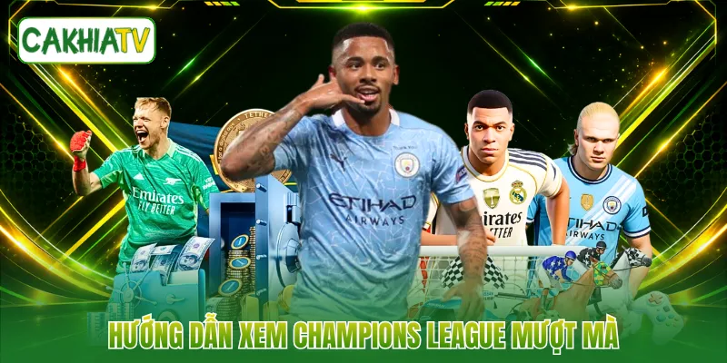 Hướng dẫn xem Champions League mượt mà