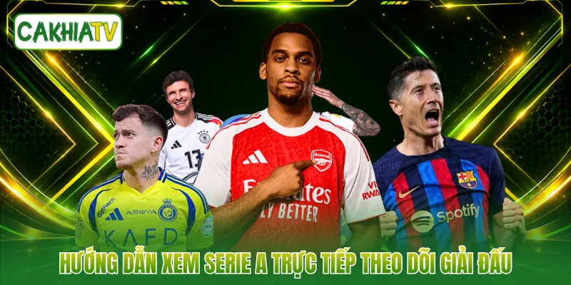 Hướng dẫn xem Serie A trực tiếp theo dõi giải đấu