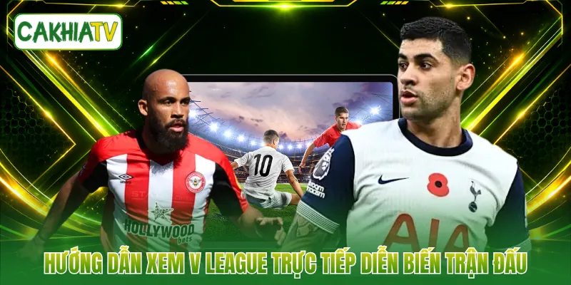 Hướng dẫn xem V League trực tiếp diễn biến trận đấu