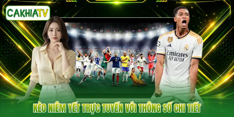 Kèo niêm yết trực tuyến với thông số chi tiết