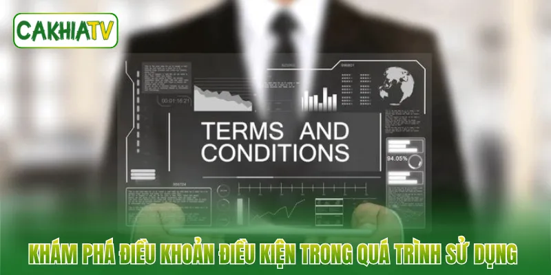 Khám phá điều khoản điều kiện trong quá trình sử dụng 