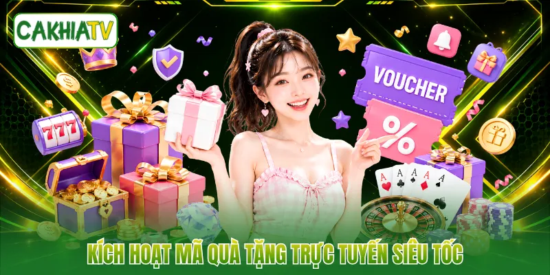 Kích hoạt mã quà tặng trực tuyến siêu tốc