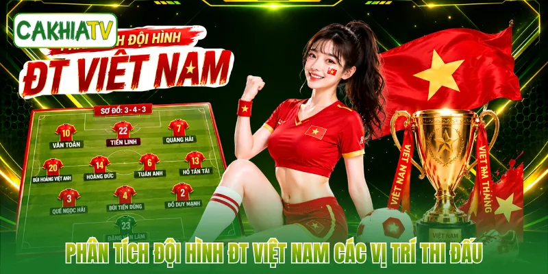 Phân tích đội hình ĐT Việt Nam các vị trí thi đấu 