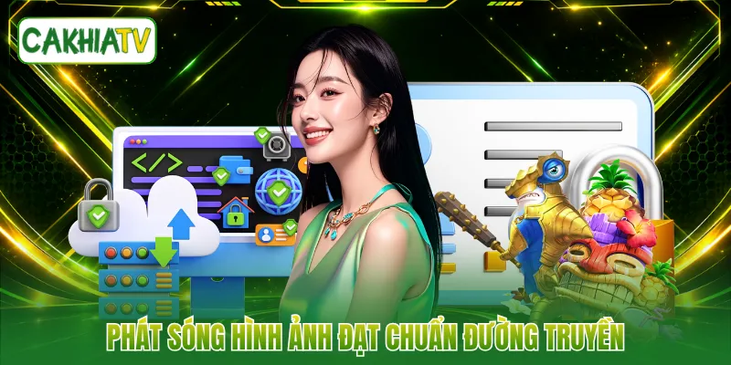Phát sóng hình ảnh đạt chuẩn đường truyền
