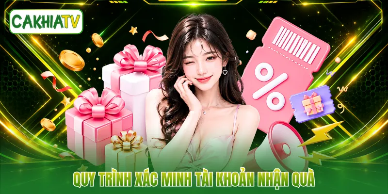 Quy trình xác minh tài khoản nhận quà