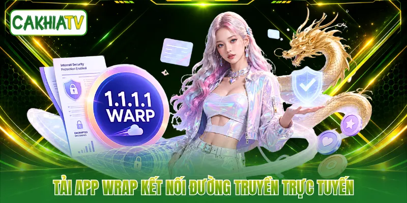 Tải app WRAP kết nối đường truyền trực tuyến