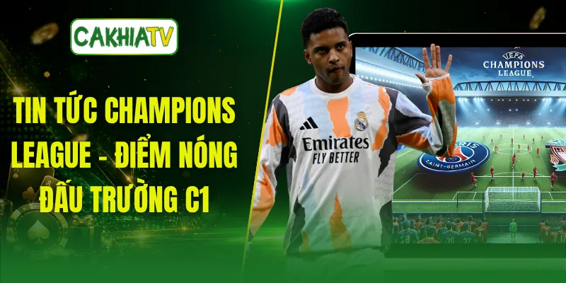 Tin Tức Champions League - Điểm Nóng Đấu Trường C1