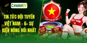 Tin Tức Đội Tuyển Việt Nam - 6+ Sự Kiện Nóng Hổi Nhất
