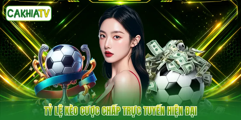 Tỷ lệ kèo cược chấp trực tuyến hiện đại