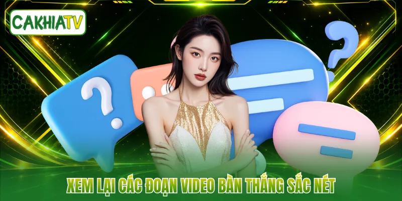 Xem lại các đoạn video bàn thắng sắc nét